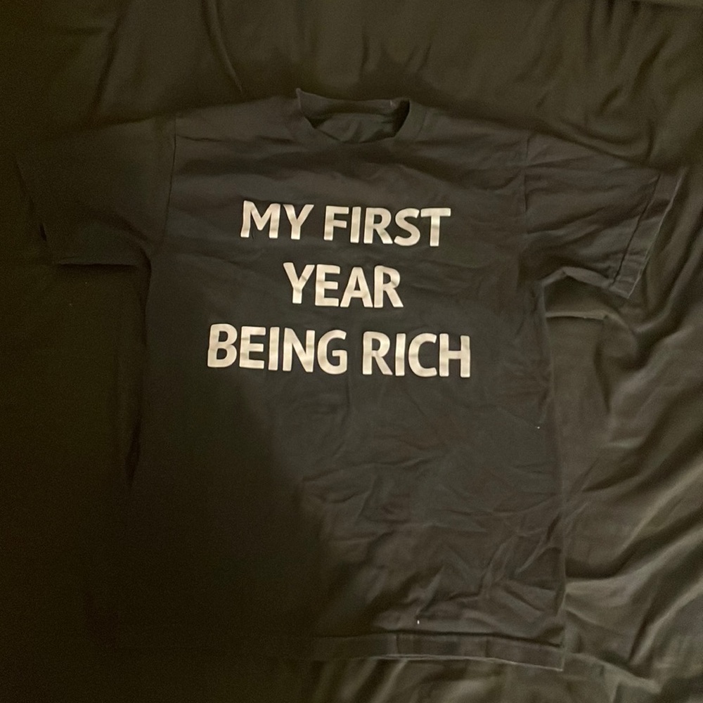 “MY FIRST YEAR BEING RICH” t-shirt. Size extra small.